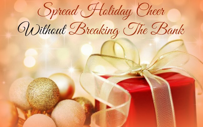 Spread Holiday Cheer Without Breaking The Bank