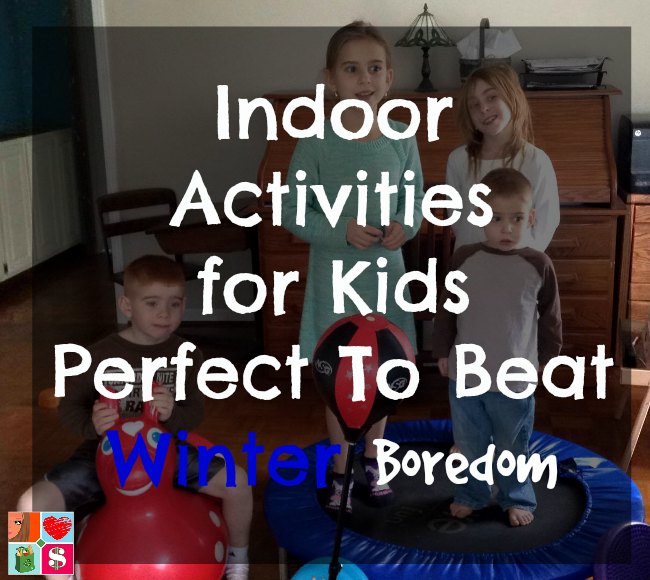 Indoor Activities for Kids - Perfect To Beat Winter Boredom