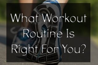 What Workout Routine is Right For You?