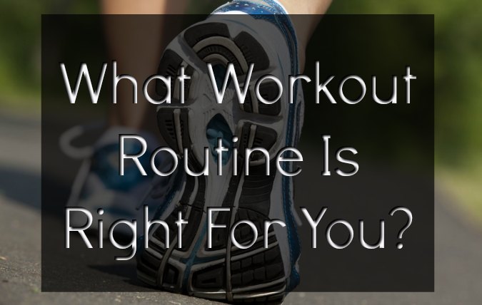 What Workout Routine is Right For You?
