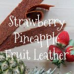 Strawberry Pineapple Fruit Leather - Complete With Hidden Veggies on Food Wine Sunshine